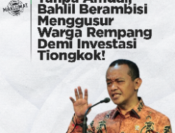 Tanpa AMDAL, Bahlil Berambisi Menggusur Warga Pulau Rempang Demi Investasi Tiongkok